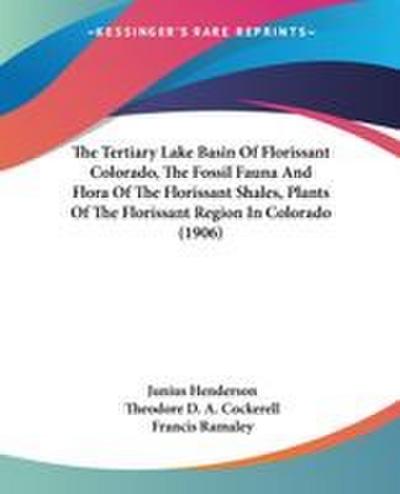 The Tertiary Lake Basin Of Florissant Colorado, The Fossil Fauna And Flora Of The Florissant Shales, Plants Of The Florissant Region In Colorado (1906)