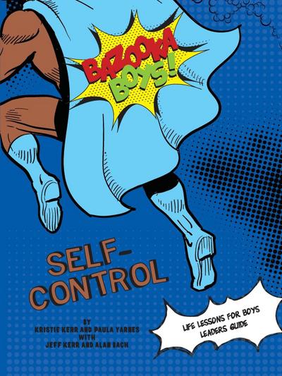 Bazooka Boy’s, Self Control Leaders Guide
