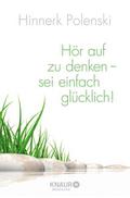 Hör auf zu denken, sei einfach glücklich