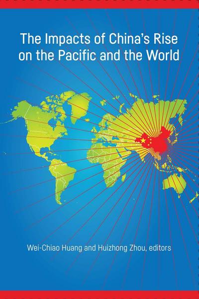 Impacts of China’s Rise on the Pacific and the World