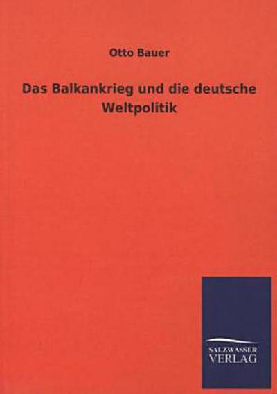 Das Balkankrieg und die deutsche Weltpolitik
