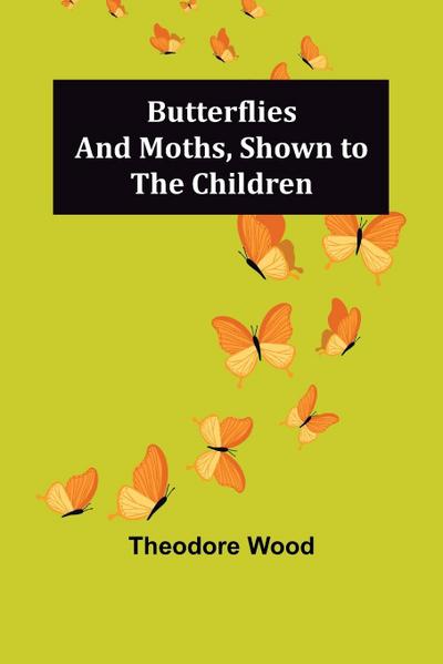 Butterflies and Moths, Shown to the Children
