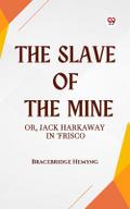 The Slave of the Mine Or, Jack Harkaway in ’Frisco