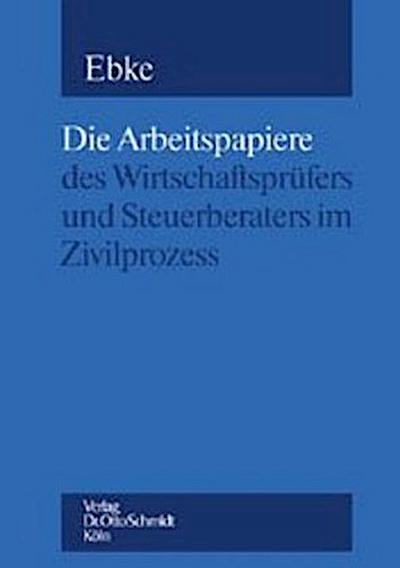Die Arbeitspapiere des Wirtschaftsprüfers und Steuerberaters im Zivilprozess