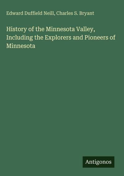 History of the Minnesota Valley, Including the Explorers and Pioneers of Minnesota