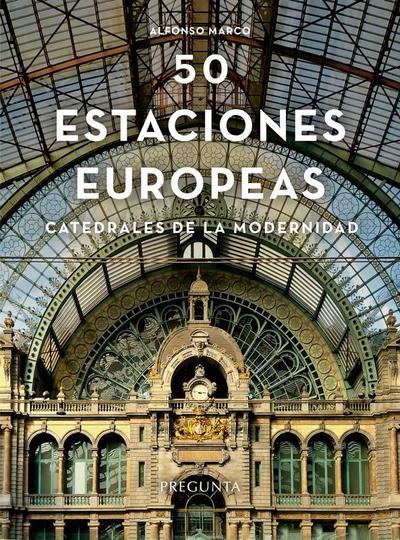 Cincuenta estaciones europeas: Catedrales de la modernidad