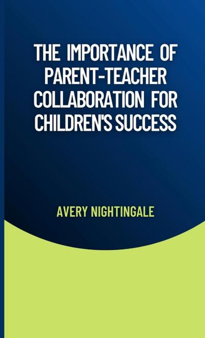 The Importance of Parent-Teacher Collaboration for Children’s Success