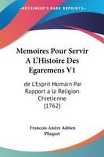 Memoires Pour Servir A L’Histoire Des Egaremens V1
