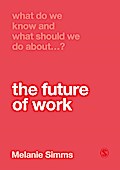 What Do We Know and What Should We Do About the Future of Work?