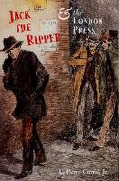 Jack the Ripper and the London Press