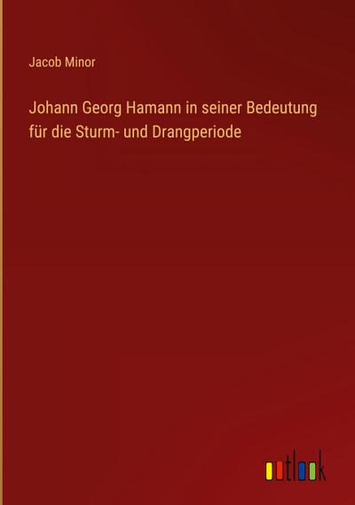 Johann Georg Hamann in seiner Bedeutung für die Sturm- und Drangperiode