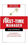 The First-Time Manager - Build Confidence, Lead People, and Succeed in Your New Management Role