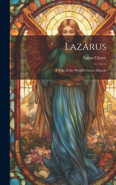 Lazarus; a Tale of the World’s Great Miracle