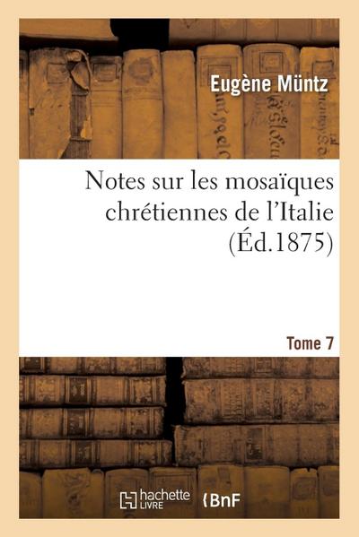 Notes Sur Les Mosaïques Chrétiennes de l’Italie Tome 7