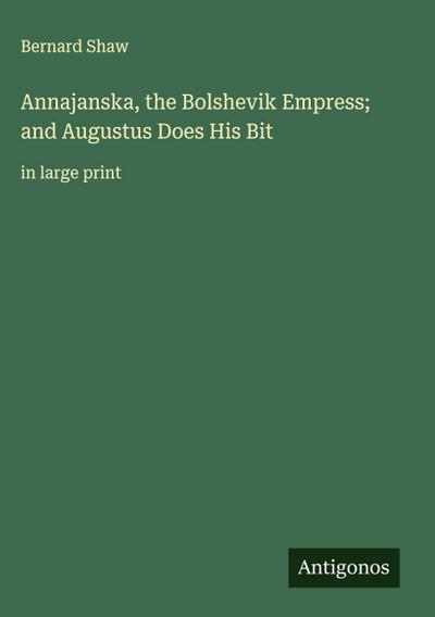 Annajanska, the Bolshevik Empress; and Augustus Does His Bit