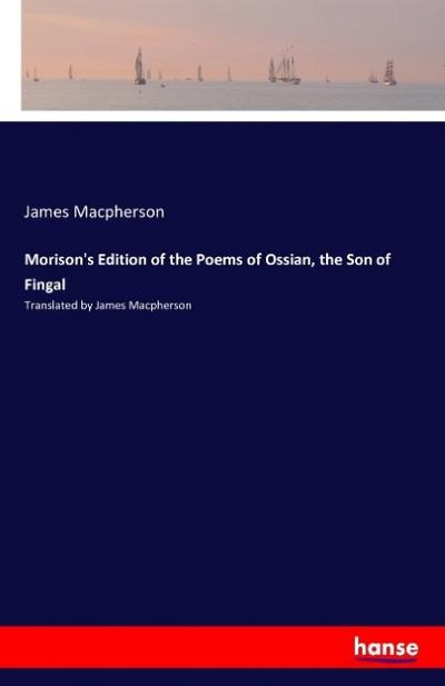 Morison’s Edition of the Poems of Ossian, the Son of Fingal