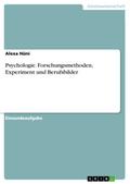 Psychologie. Forschungsmethoden, Experiment und Berufsbilder