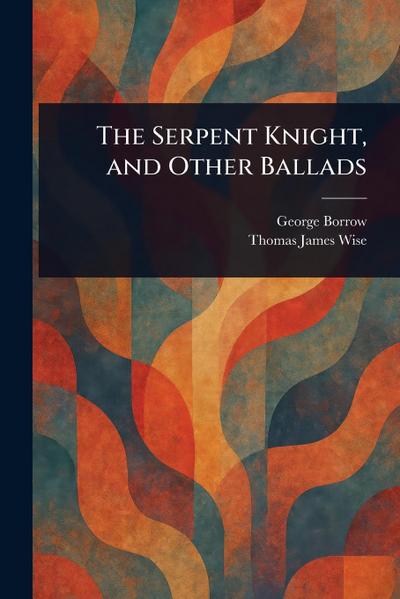 The Serpent Knight, and Other Ballads