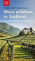 Wein erleben in Südtirol: Ausgewählte Weingüter und Kellereien ("Folio - Südtirol erleben")