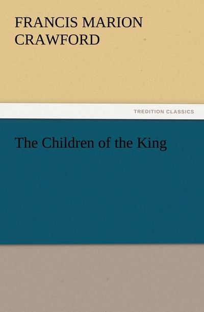 The Children of the King - F. Marion (Francis Marion) Crawford
