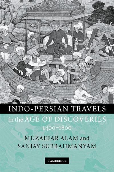 Indo-Persian Travels in the Age of Discoveries 1400-1800