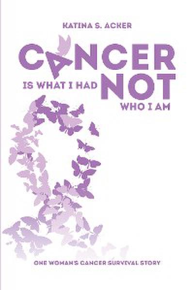 Cancer Is What I Had Not Who I Am