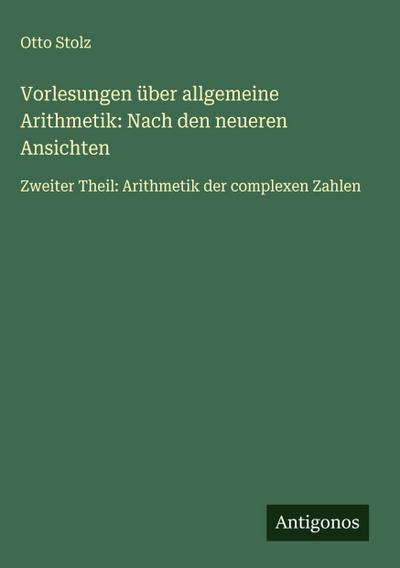 Vorlesungen über allgemeine Arithmetik: Nach den neueren Ansichten