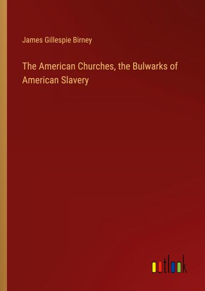 The American Churches, the Bulwarks of American Slavery