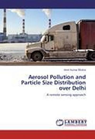 Aerosol Pollution and Particle Size Distribution over Delhi