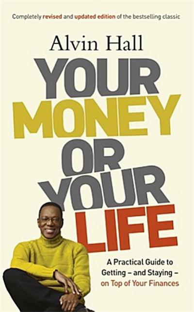 Your Money or Your Life: A Practical Guide to Solving Your Financial Problems and Affording a Life You'll Love - Alvin Hall