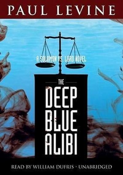 The Deep Blue Alibi Lib/E: A Solomon vs. Lord Novel