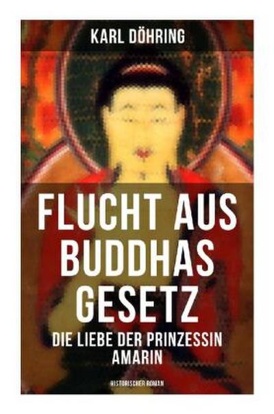 Flucht aus Buddhas Gesetz - Die Liebe der Prinzessin Amarin (Historischer Roman)