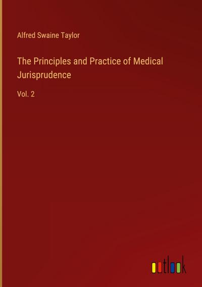 The Principles and Practice of Medical Jurisprudence
