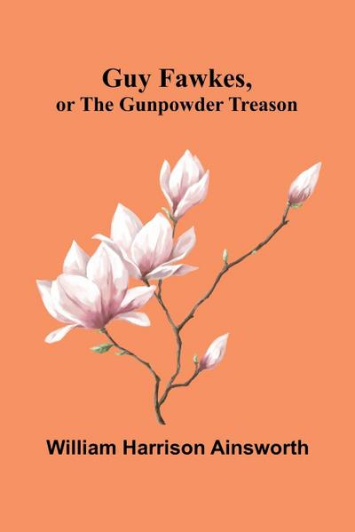 Guy Fawkes, Or The Gunpowder Treason