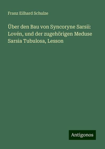 Schulze, F: Über den Bau von Syncoryne Sarsii: Lovén, und de