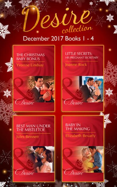 Desire Collection: December Books 1 - 4: The Christmas Baby Bonus / Little Secrets: His Pregnant Secretary / Best Man Under the Mistletoe / Baby in the Making