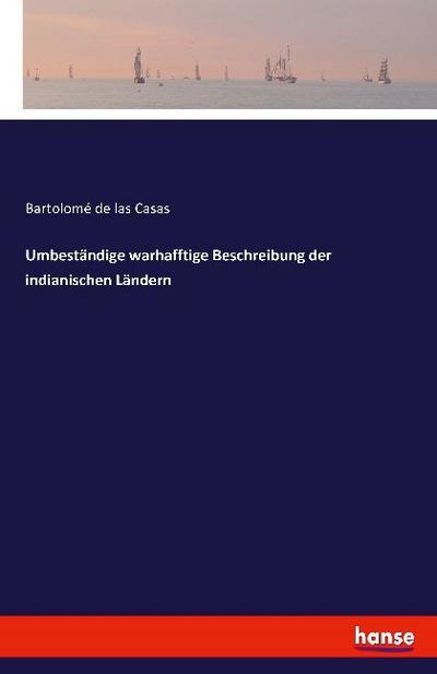 Umbeständige warhafftige Beschreibung der indianischen Ländern