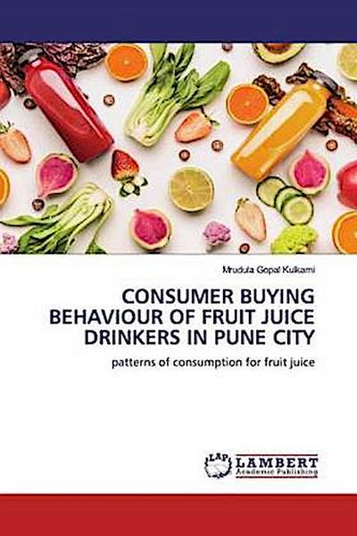 CONSUMER BUYING BEHAVIOUR OF FRUIT JUICE DRINKERS IN PUNE CITY