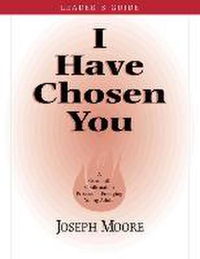 I Have Chosen You--Leader’s Guide