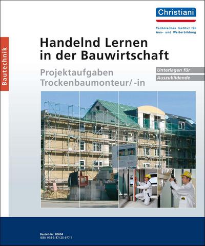 Handelnd Lernen in der Bauwirtschaft Projektaufgaben Trockenbaumonteur/-in, Unterlagen für Auszubildende