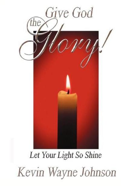 Give God the Glory! Let Your Light So Shine