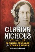 Clarina Nichols: Frontier Crusader for Women’s Rights