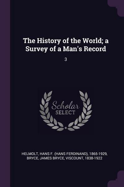 The History of the World; a Survey of a Man’s Record
