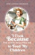 I Cook Because The State Requires Me to Feed My Children