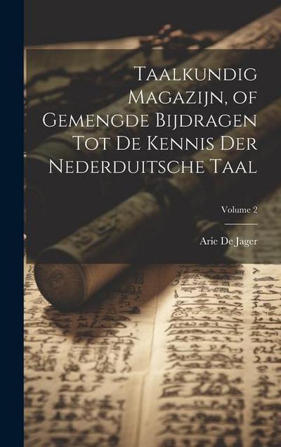 Taalkundig Magazijn, of Gemengde Bijdragen Tot De Kennis Der Nederduitsche Taal; Volume 2