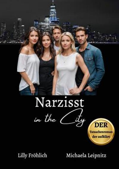 Narzisst in the City - Ein Tatsachenroman über Narzissmus und toxische Beziehungen, basierend auf wahren Begebenheiten mit praktischen Lösungsansätzen, um loslassen und heilen zu können.