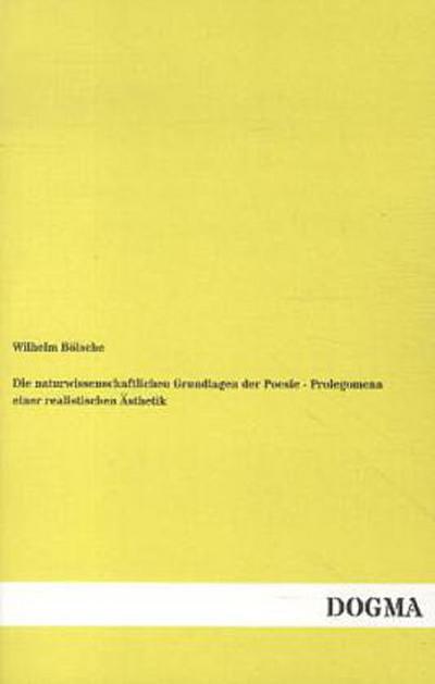 Die naturwissenschaftlichen Grundlagen der Poesie - Prolegomena einer realistischen Ästhetik