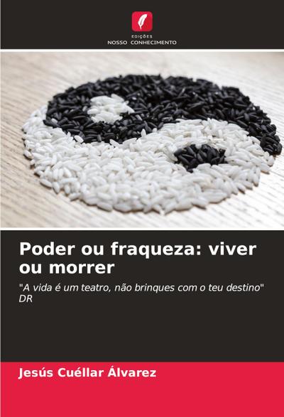 Poder ou fraqueza: viver ou morrer