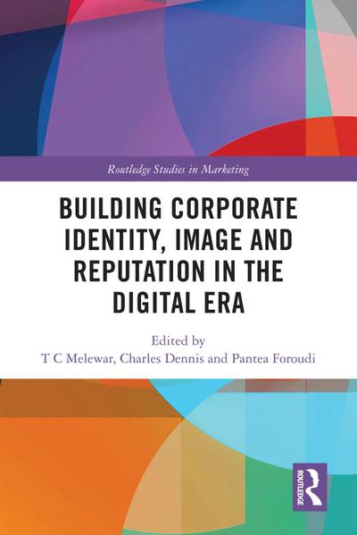 Building Corporate Identity, Image and Reputation in the Digital Era