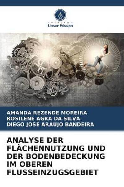 ANALYSE DER FLÄCHENNUTZUNG UND DER BODENBEDECKUNG IM OBEREN FLUSSEINZUGSGEBIET